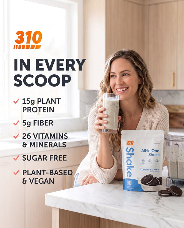 310 Shake Cookies N' Cream: in every scoop, 15g plant protein, 5g fiber, 26 vitamins and minerals, sugar free, plant-based and vegan