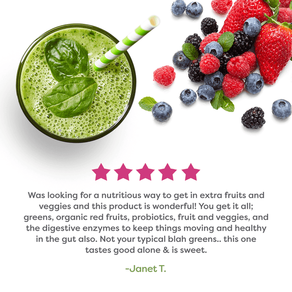 A glass of greens, fresh berries and a 5 star review from Janet T. 